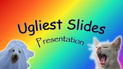 Ugliest Slides Presentation